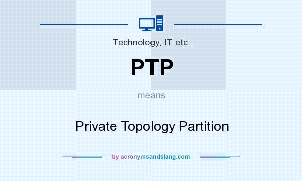 What does PTP mean? It stands for Private Topology Partition