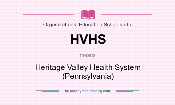 What does HVHS mean? It stands for Heritage Valley Health System (Pennsylvania)