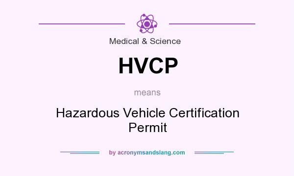What does HVCP mean? It stands for Hazardous Vehicle Certification Permit
