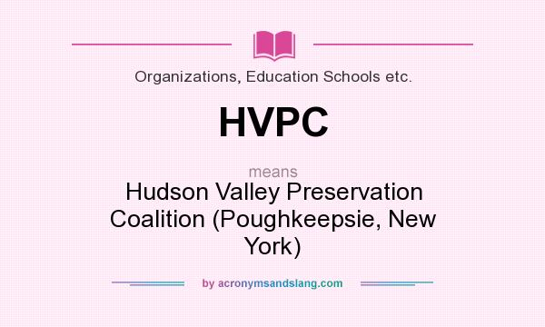 What does HVPC mean? It stands for Hudson Valley Preservation Coalition (Poughkeepsie, New York)