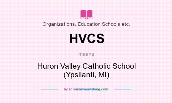 What does HVCS mean? It stands for Huron Valley Catholic School (Ypsilanti, MI)