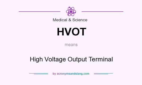 What does HVOT mean? It stands for High Voltage Output Terminal