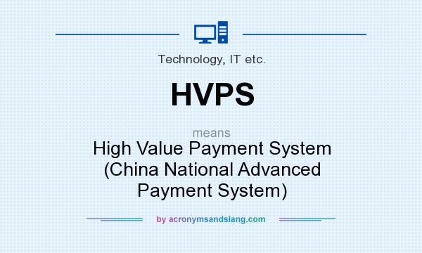 What does HVPS mean? It stands for High Value Payment System (China National Advanced Payment System)