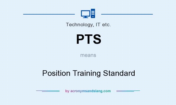 What does PTS mean? It stands for Position Training Standard