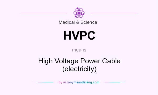 What does HVPC mean? It stands for High Voltage Power Cable (electricity)