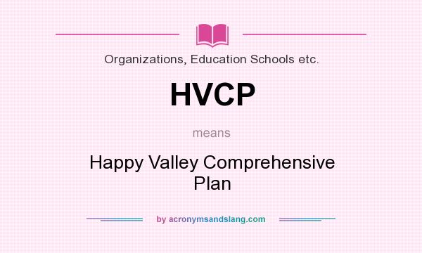 What does HVCP mean? It stands for Happy Valley Comprehensive Plan