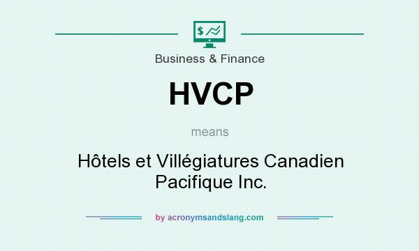 What does HVCP mean? It stands for Hôtels et Villégiatures Canadien Pacifique Inc.