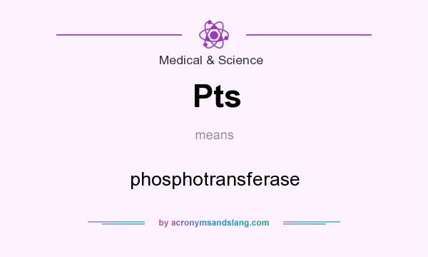 What does Pts mean? It stands for phosphotransferase
