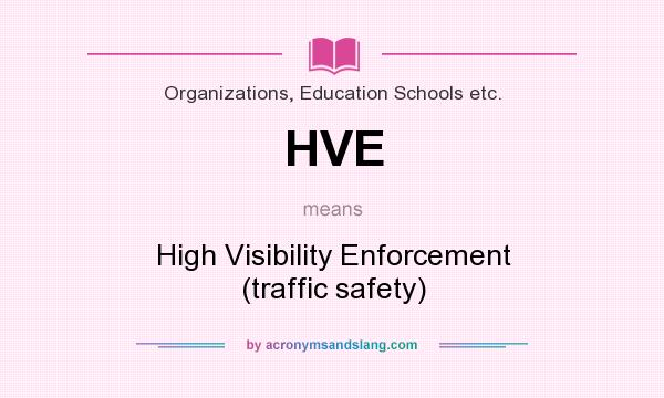 What does HVE mean? It stands for High Visibility Enforcement (traffic safety)