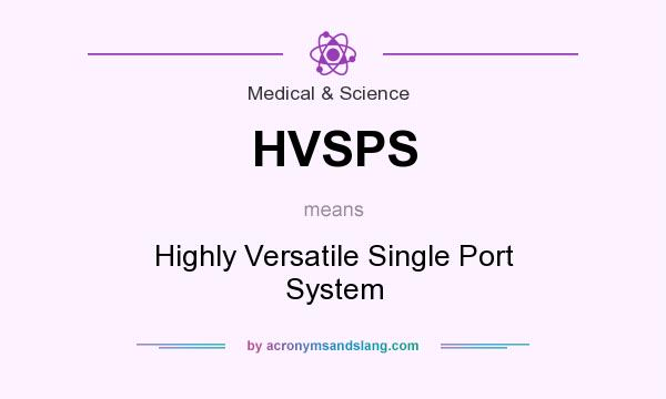 What does HVSPS mean? It stands for Highly Versatile Single Port System