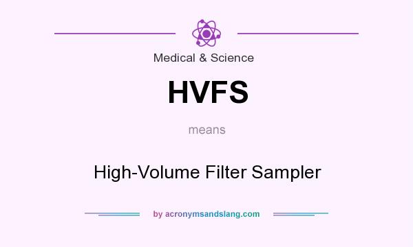 What does HVFS mean? It stands for High-Volume Filter Sampler