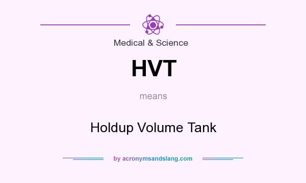 What does HVT mean? It stands for Holdup Volume Tank