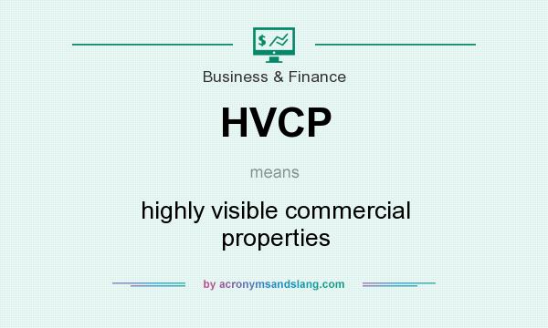 What does HVCP mean? It stands for highly visible commercial properties