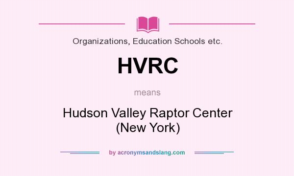 What does HVRC mean? It stands for Hudson Valley Raptor Center (New York)