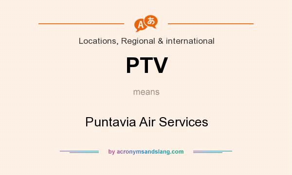 What does PTV mean? It stands for Puntavia Air Services