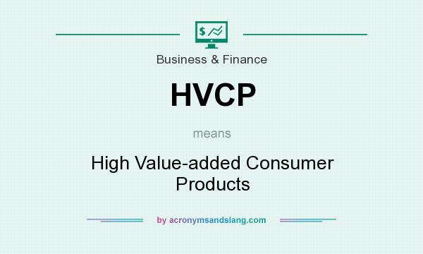 What does HVCP mean? It stands for High Value-added Consumer Products