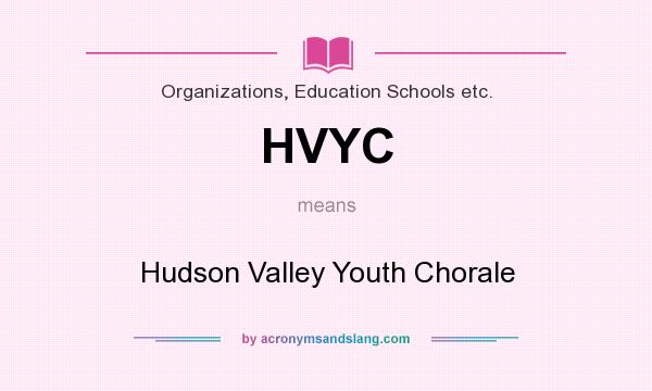 What does HVYC mean? It stands for Hudson Valley Youth Chorale