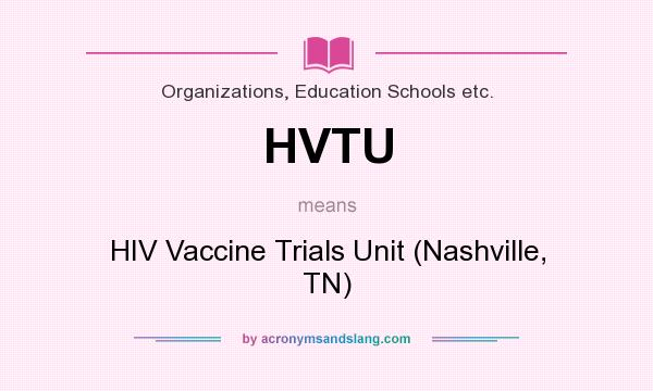 What does HVTU mean? It stands for HIV Vaccine Trials Unit (Nashville, TN)