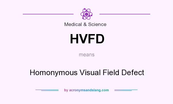 What does HVFD mean? It stands for Homonymous Visual Field Defect