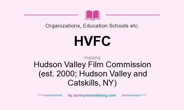 What does HVFC mean? It stands for Hudson Valley Film Commission (est. 2000; Hudson Valley and Catskills, NY)