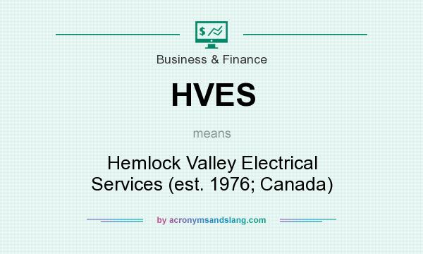 What does HVES mean? It stands for Hemlock Valley Electrical Services (est. 1976; Canada)