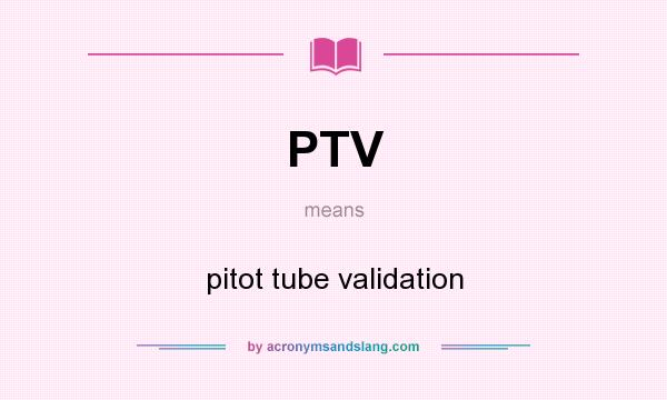 What does PTV mean? It stands for pitot tube validation