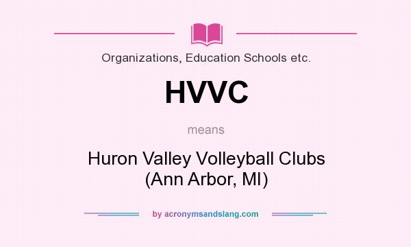 What does HVVC mean? It stands for Huron Valley Volleyball Clubs (Ann Arbor, MI)