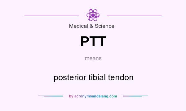 What does PTT mean? It stands for posterior tibial tendon