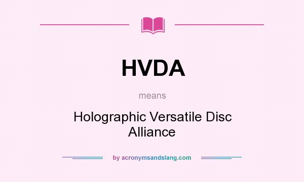 What does HVDA mean? It stands for Holographic Versatile Disc Alliance