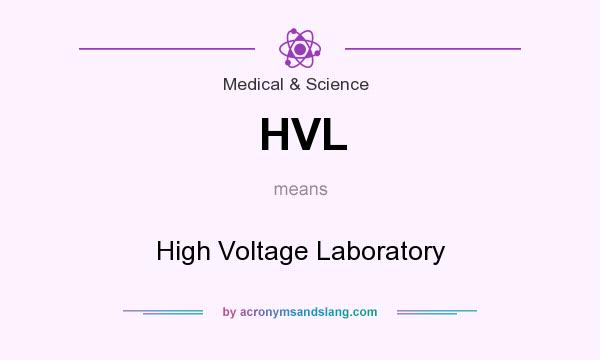 What does HVL mean? It stands for High Voltage Laboratory