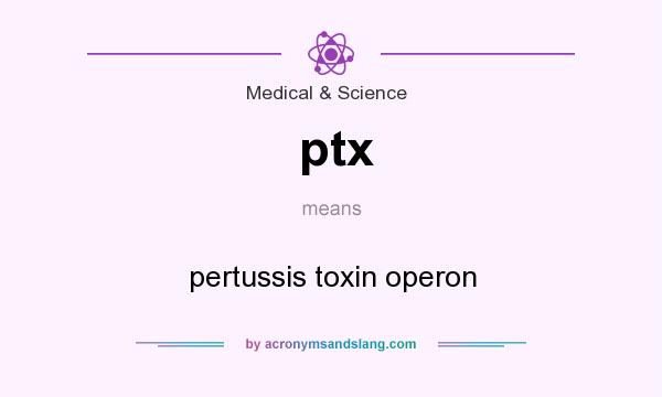 What does ptx mean? It stands for pertussis toxin operon