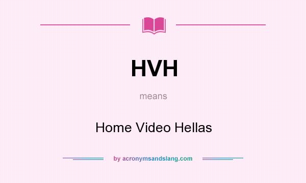 What does HVH mean? It stands for Home Video Hellas