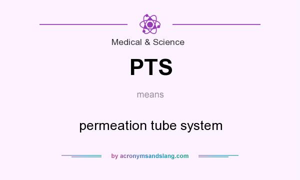 What does PTS mean? It stands for permeation tube system