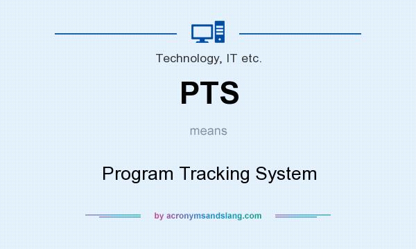 What does PTS mean? It stands for Program Tracking System