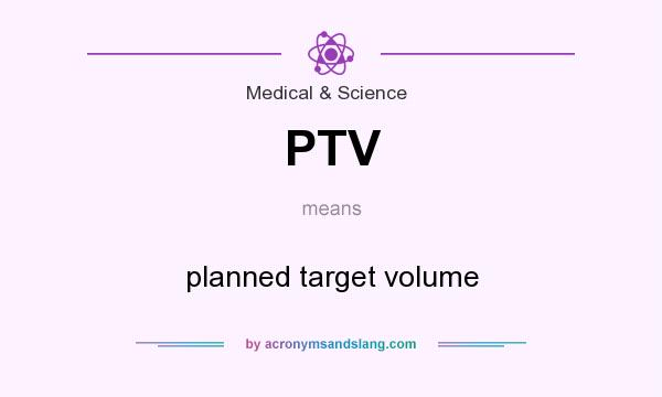 What does PTV mean? It stands for planned target volume