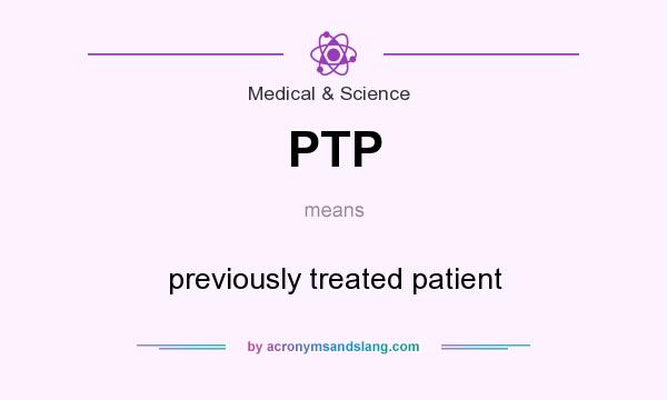 What does PTP mean? It stands for previously treated patient