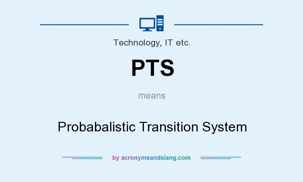 What does PTS mean? It stands for Probabalistic Transition System