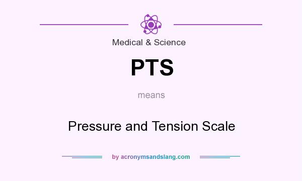 What does PTS mean? It stands for Pressure and Tension Scale