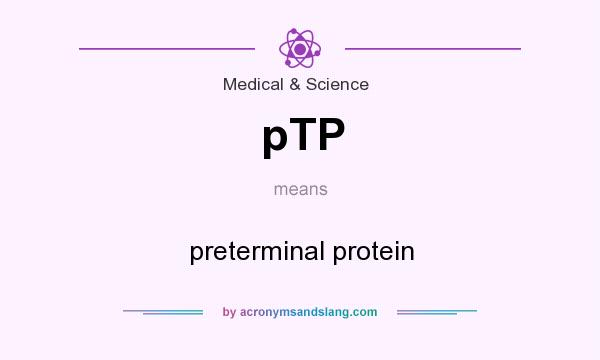 What does pTP mean? It stands for preterminal protein
