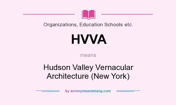What does HVVA mean? It stands for Hudson Valley Vernacular Architecture (New York)