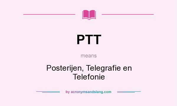 What does PTT mean? It stands for Posterijen, Telegrafie en Telefonie