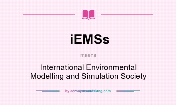 What does iEMSs mean? It stands for International Environmental Modelling and Simulation Society
