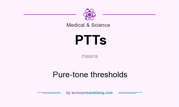 What does PTTs mean? It stands for Pure-tone thresholds