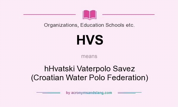What does HVS mean? It stands for hHvatski Vaterpolo Savez (Croatian Water Polo Federation)