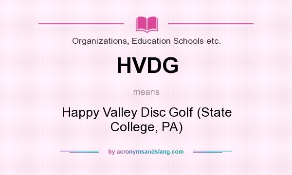 What does HVDG mean? It stands for Happy Valley Disc Golf (State College, PA)