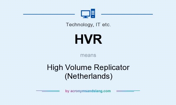 What does HVR mean? It stands for High Volume Replicator (Netherlands)
