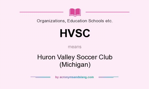 What does HVSC mean? It stands for Huron Valley Soccer Club (Michigan)