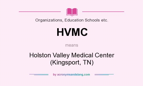 What does HVMC mean? It stands for Holston Valley Medical Center (Kingsport, TN)