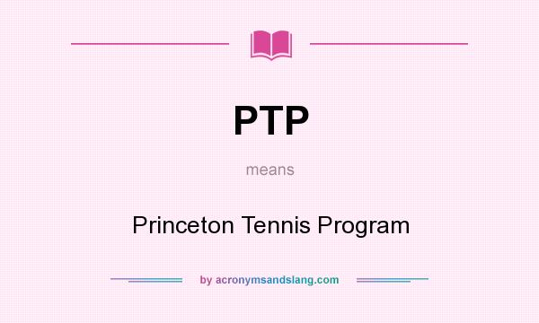 What does PTP mean? It stands for Princeton Tennis Program