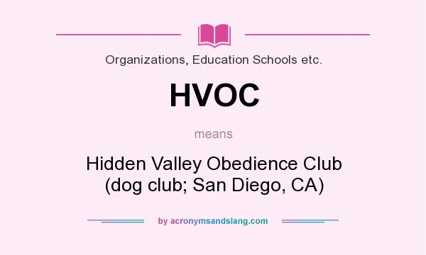 What does HVOC mean? It stands for Hidden Valley Obedience Club (dog club; San Diego, CA)